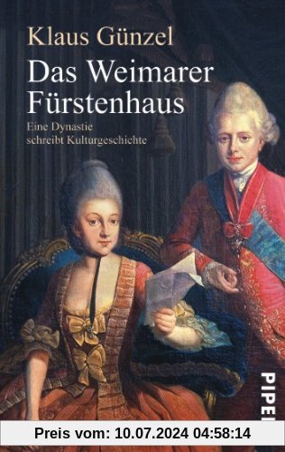 Das Weimarer Fürstenhaus: Eine Dynastie schreibt Kulturgeschichte